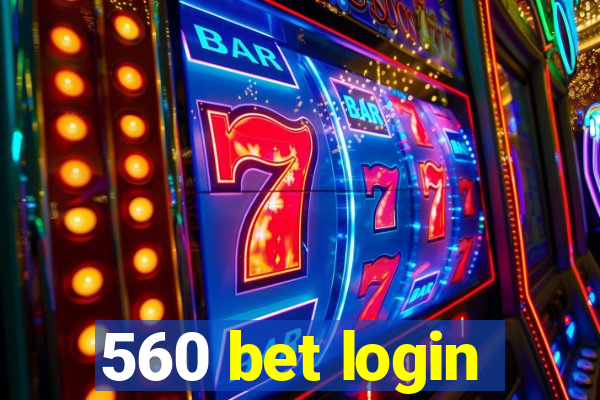 560 bet login